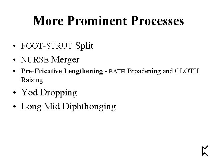 More Prominent Processes • FOOT-STRUT Split • NURSE Merger • Pre-Fricative Lengthening - BATH