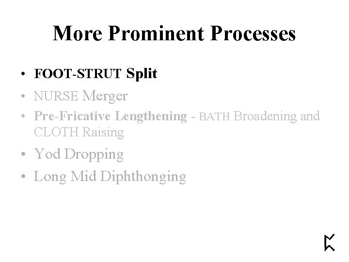 More Prominent Processes • FOOT-STRUT Split • NURSE Merger • Pre-Fricative Lengthening - BATH