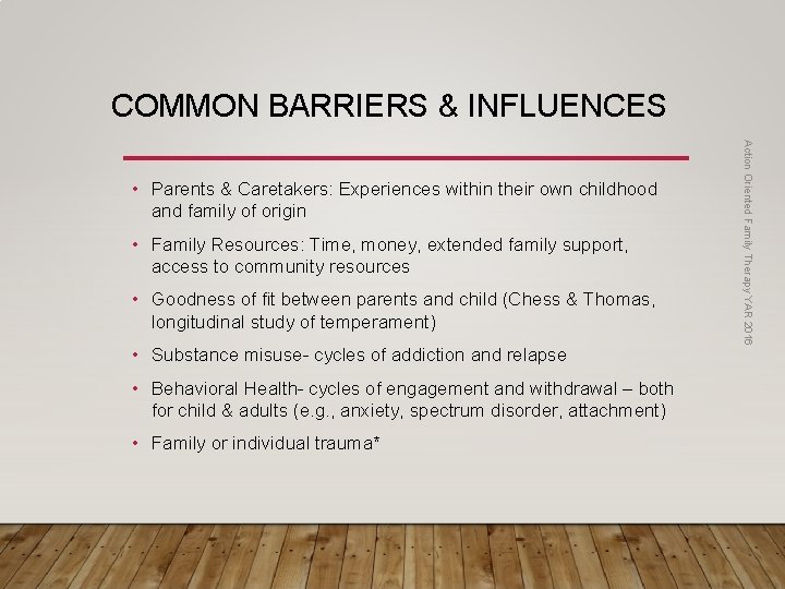 COMMON BARRIERS & INFLUENCES • Family Resources: Time, money, extended family support, access to