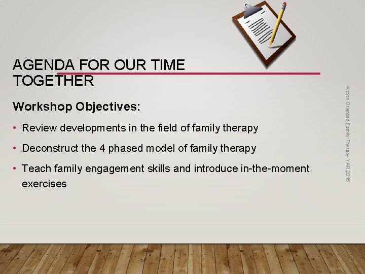 Workshop Objectives: • Review developments in the field of family therapy • Deconstruct the