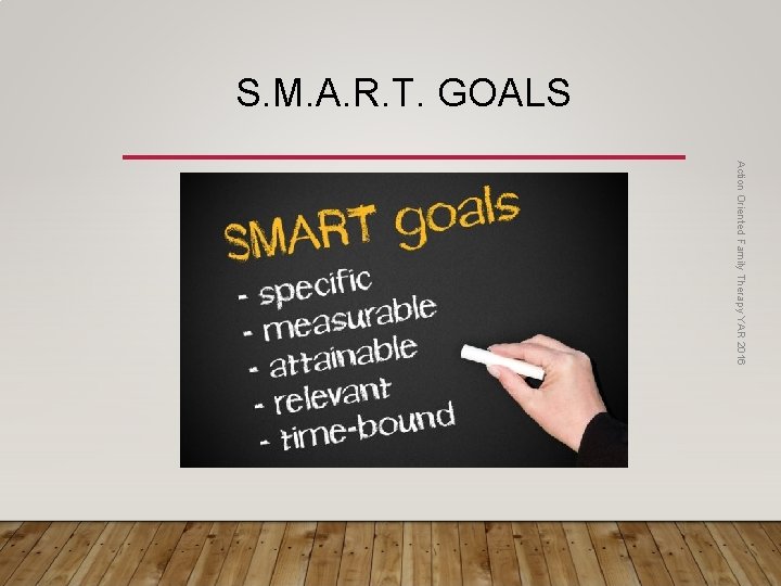 S. M. A. R. T. GOALS Action Oriented Family Therapy YAR 2016 