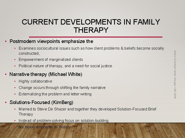CURRENT DEVELOPMENTS IN FAMILY THERAPY • Postmodern viewpoints emphasize the • Empowerment of marginalized