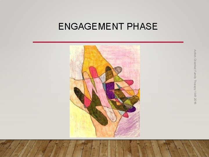 ENGAGEMENT PHASE Action Oriented Family Therapy YAR 2016 