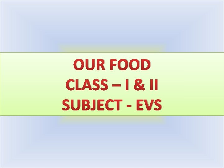 OUR FOOD CLASS – I & II SUBJECT - EVS 