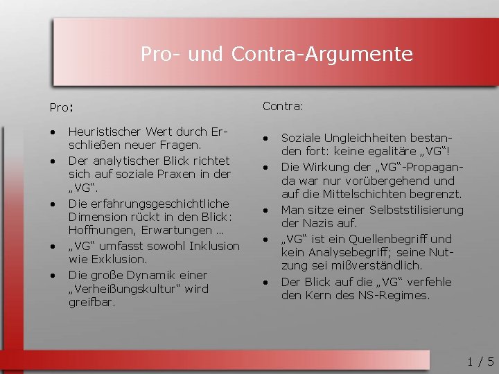 Pro- und Contra-Argumente Pro: • • • Heuristischer Wert durch Erschließen neuer Fragen. Der