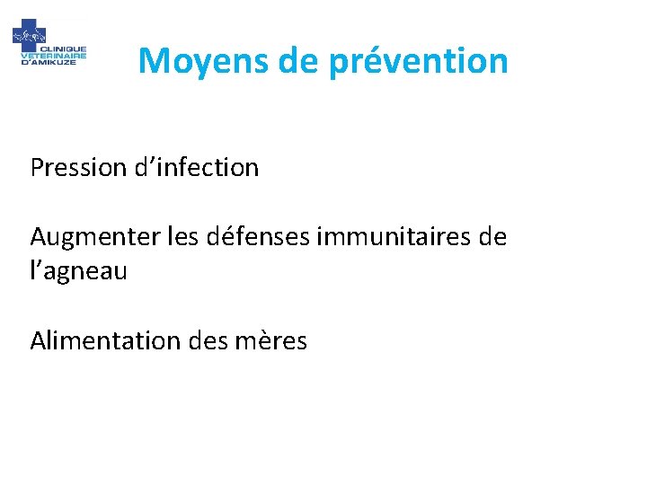 Moyens de prévention Pression d’infection Augmenter les défenses immunitaires de l’agneau Alimentation des mères