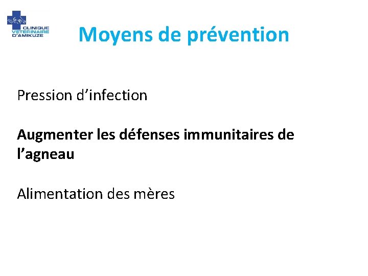 Moyens de prévention Pression d’infection Augmenter les défenses immunitaires de l’agneau Alimentation des mères