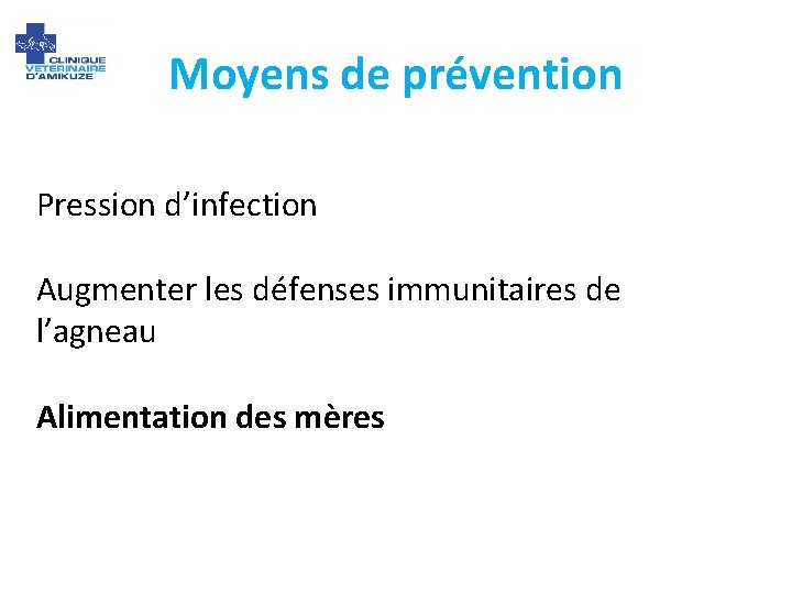 Moyens de prévention Pression d’infection Augmenter les défenses immunitaires de l’agneau Alimentation des mères