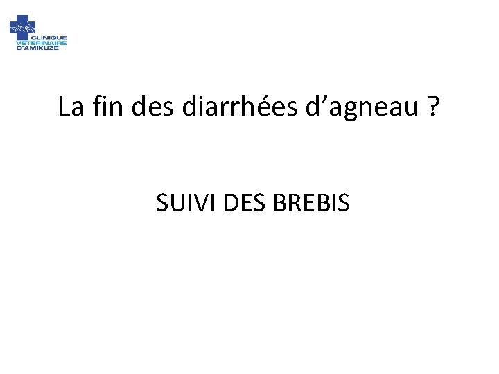La fin des diarrhées d’agneau ? SUIVI DES BREBIS 