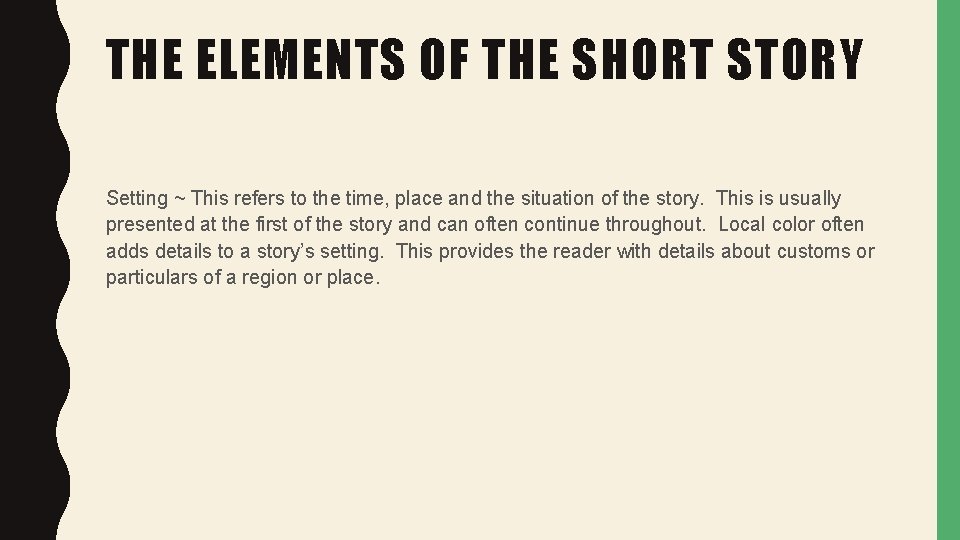 THE ELEMENTS OF THE SHORT STORY Setting ~ This refers to the time, place