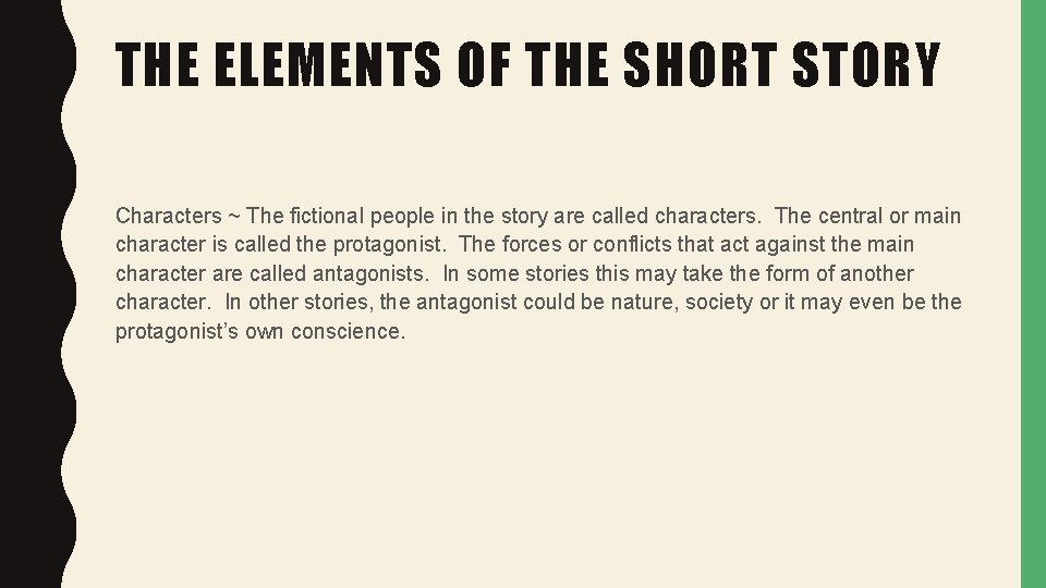 THE ELEMENTS OF THE SHORT STORY Characters ~ The fictional people in the story