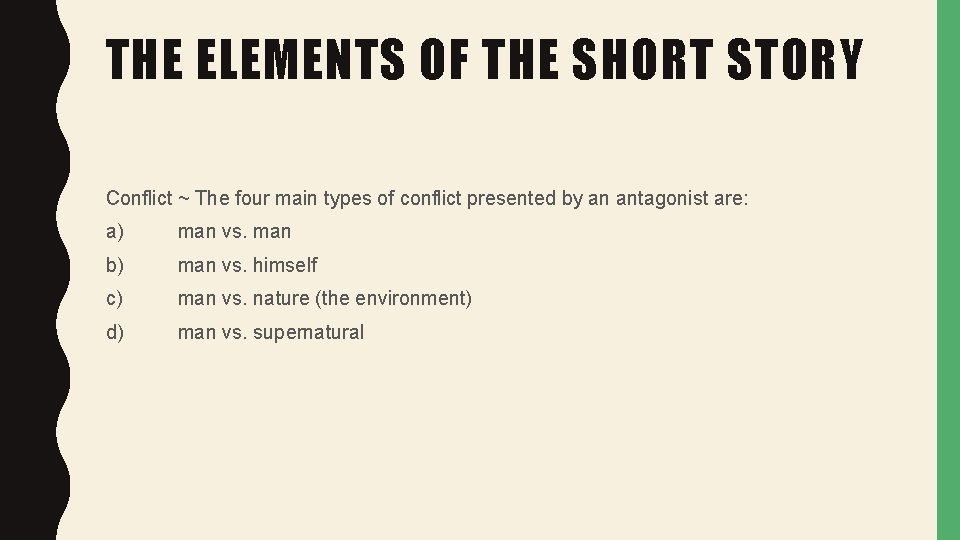 THE ELEMENTS OF THE SHORT STORY Conflict ~ The four main types of conflict