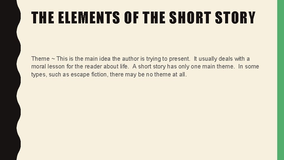 THE ELEMENTS OF THE SHORT STORY Theme ~ This is the main idea the