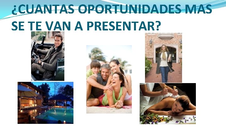 ¿CUANTAS OPORTUNIDADES MAS SE TE VAN A PRESENTAR? 