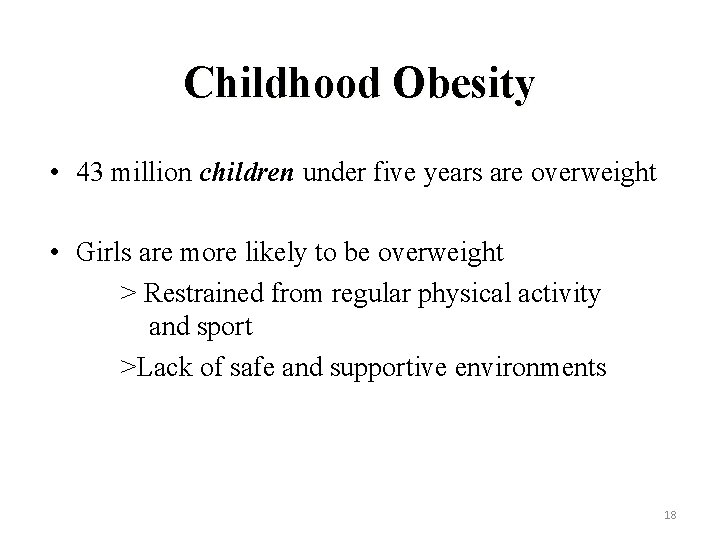 Childhood Obesity • 43 million children under five years are overweight • Girls are