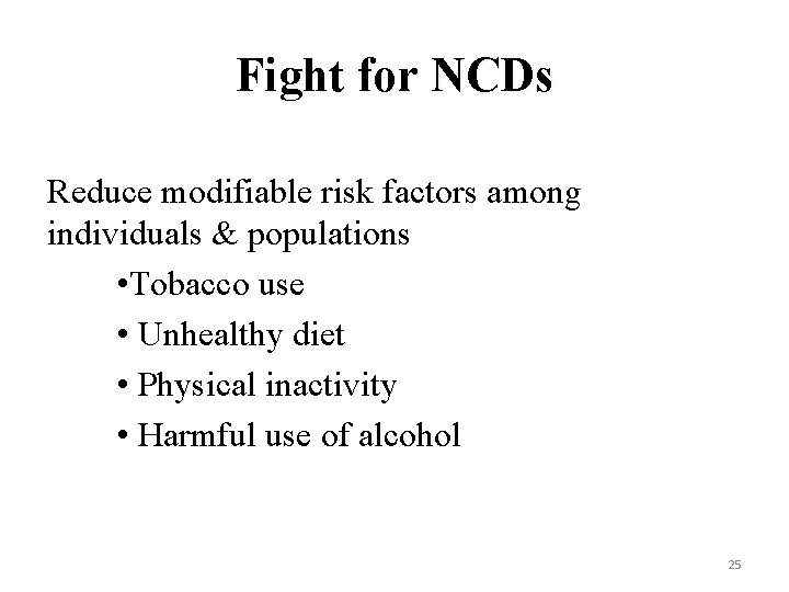 Fight for NCDs Reduce modifiable risk factors among individuals & populations • Tobacco use