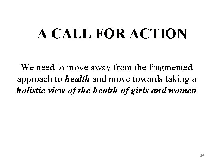 A CALL FOR ACTION We need to move away from the fragmented approach to