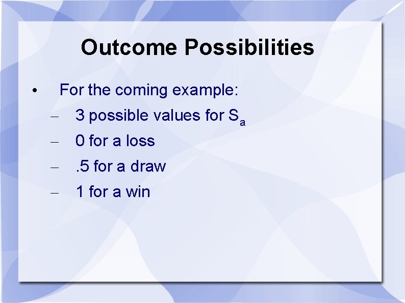 Outcome Possibilities For the coming example: • – 3 possible values for Sa – Outcome Possibilities For the coming example: • – 3 possible values for Sa –