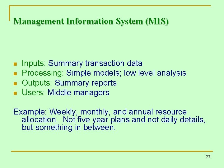 Management Information System (MIS) n n Inputs: Summary transaction data Processing: Simple models; low