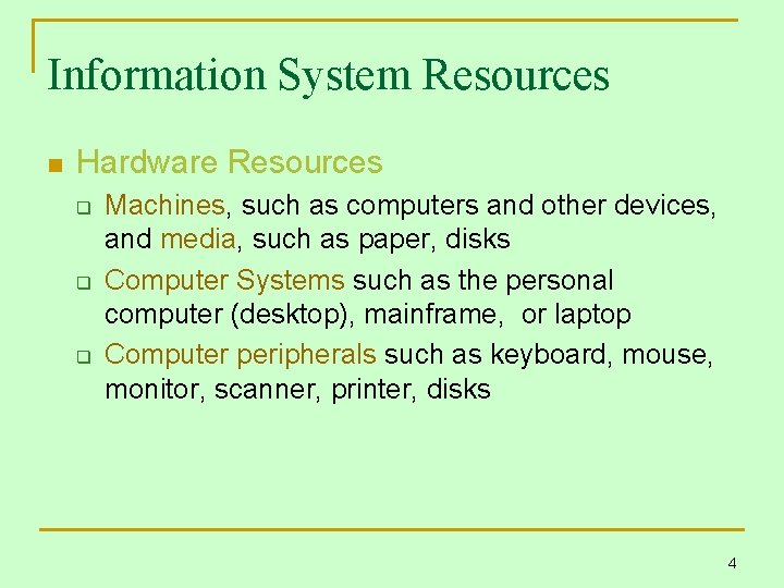 Information System Resources n Hardware Resources q q q Machines, such as computers and