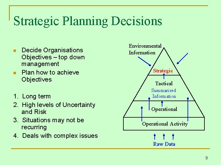 Strategic Planning Decisions n n Decide Organisations Objectives – top down management Plan how