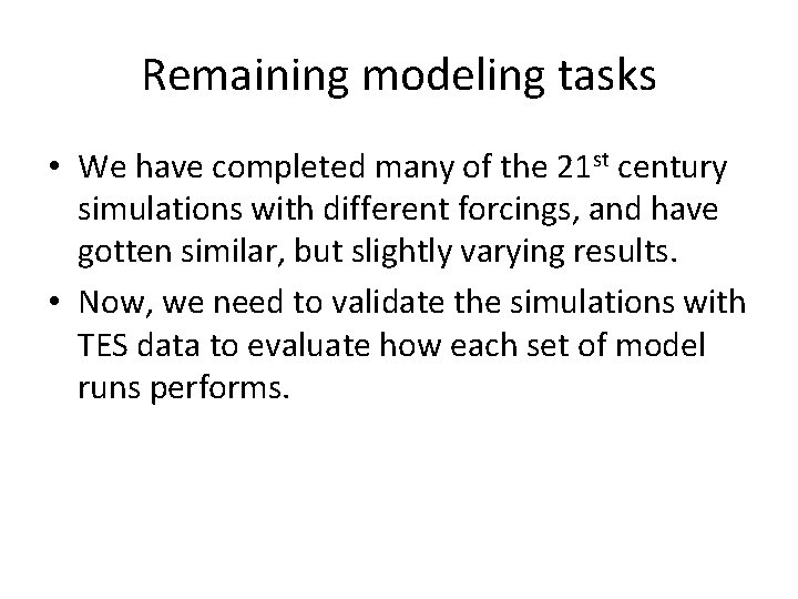 Remaining modeling tasks • We have completed many of the 21 st century simulations