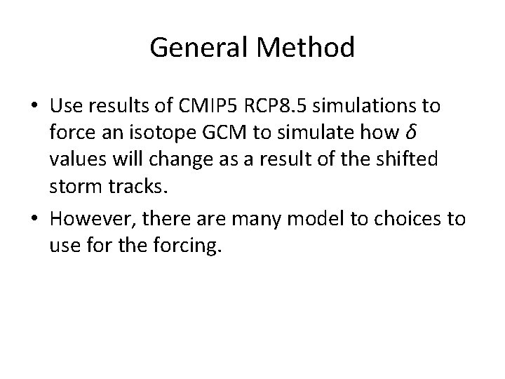 General Method • Use results of CMIP 5 RCP 8. 5 simulations to force