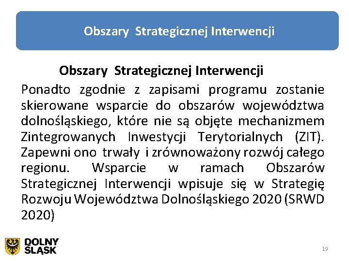 Obszary Strategicznej Interwencji Ponadto zgodnie z zapisami programu zostanie skierowane wsparcie do obszarów województwa