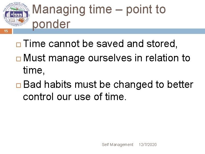 Managing time – point to ponder 15 Time cannot be saved and stored, Must