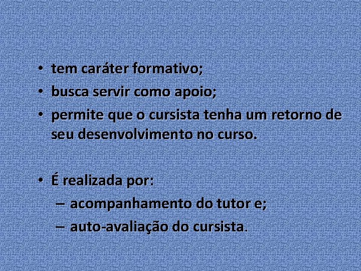  • tem caráter formativo; • busca servir como apoio; • permite que o