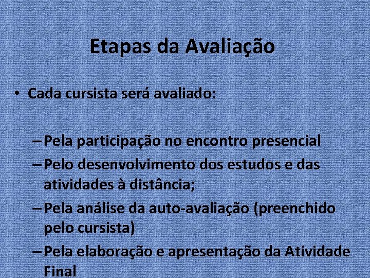 Etapas da Avaliação • Cada cursista será avaliado: – Pela participação no encontro presencial