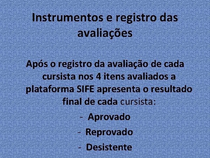 Instrumentos e registro das avaliações Após o registro da avaliação de cada cursista nos