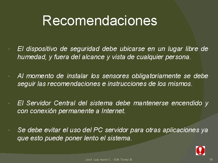 Recomendaciones El dispositivo de seguridad debe ubicarse en un lugar libre de humedad, y