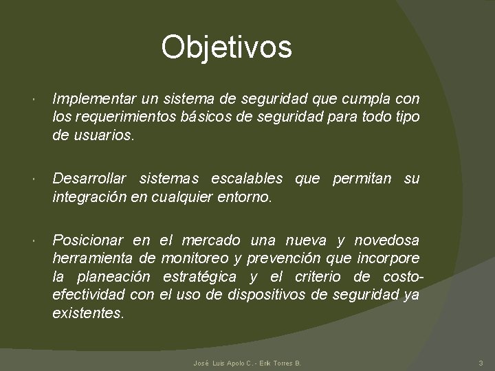 Objetivos Implementar un sistema de seguridad que cumpla con los requerimientos básicos de seguridad