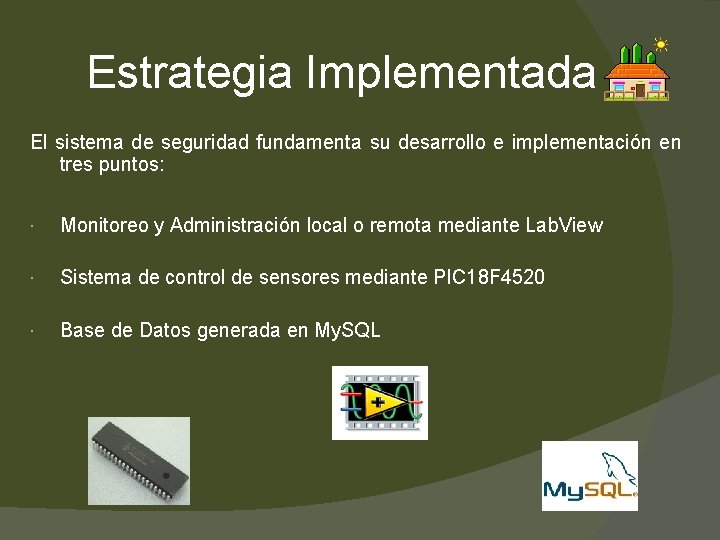 Estrategia Implementada El sistema de seguridad fundamenta su desarrollo e implementación en tres puntos: