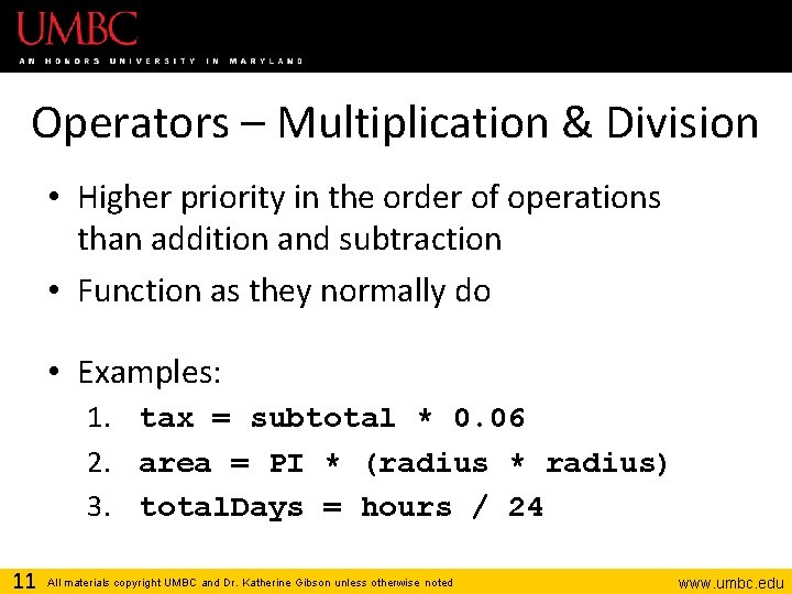 Operators – Multiplication & Division • Higher priority in the order of operations than