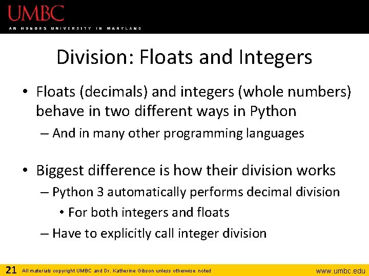Division: Floats and Integers • Floats (decimals) and integers (whole numbers) behave in two