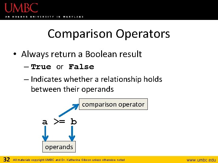 Comparison Operators • Always return a Boolean result – True or False – Indicates