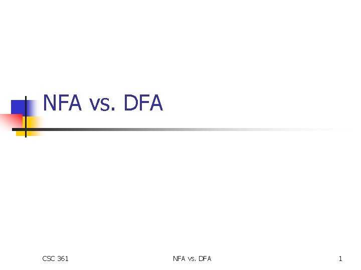 NFA vs. DFA CSC 361 NFA vs. DFA 1 