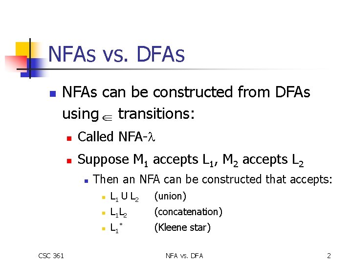 NFAs vs. DFAs n NFAs can be constructed from DFAs using transitions: n Called