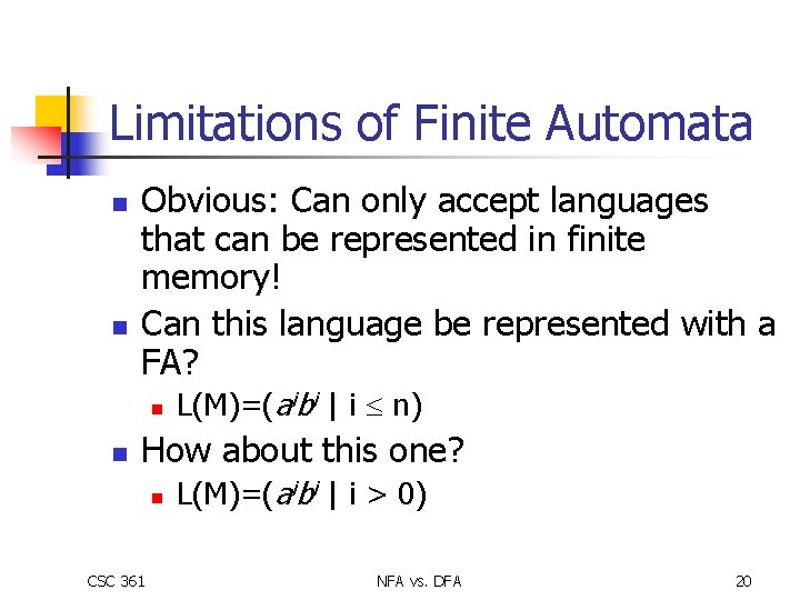 Limitations of Finite Automata n n Obvious: Can only accept languages that can be