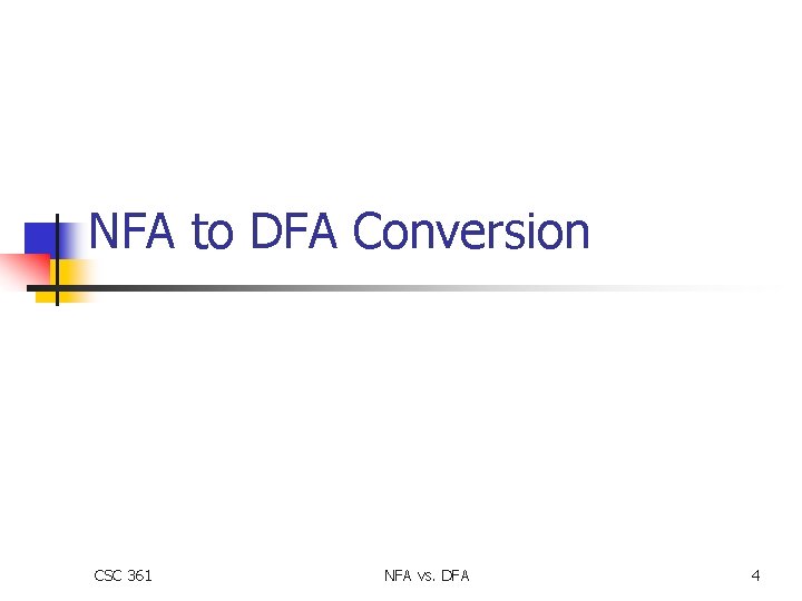 NFA to DFA Conversion CSC 361 NFA vs. DFA 4 