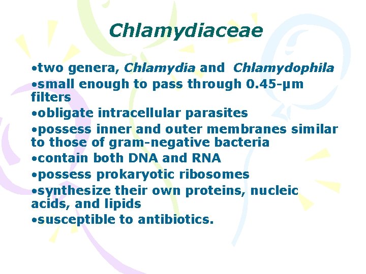 Chlamydiaceae • two genera, Chlamydia and Chlamydophila • small enough to pass through 0.
