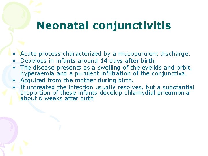 Neonatal conjunctivitis • Acute process characterized by a mucopurulent discharge. • Develops in infants