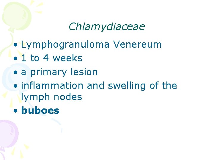 Chlamydiaceae • Lymphogranuloma Venereum • 1 to 4 weeks • a primary lesion •