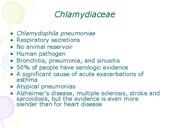 Chlamydiaceae • • Chlamydophila pneumoniae Respiratory secretions No animal reservoir Human pathogen Bronchitis, pneumonia,