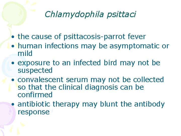 Chlamydophila psittaci • the cause of psittacosis-parrot fever • human infections may be asymptomatic