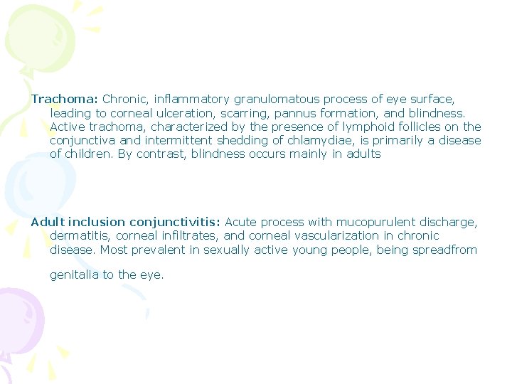 Trachoma: Chronic, inflammatory granulomatous process of eye surface, leading to corneal ulceration, scarring, pannus