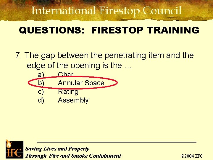 QUESTIONS: FIRESTOP TRAINING 7. The gap between the penetrating item and the edge of QUESTIONS: FIRESTOP TRAINING 7. The gap between the penetrating item and the edge of
