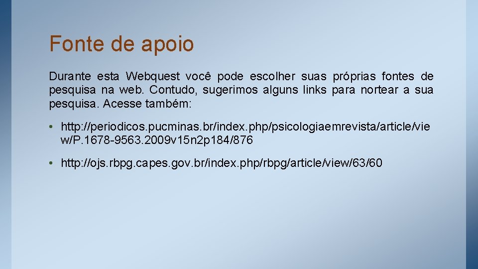 Fonte de apoio Durante esta Webquest você pode escolher suas próprias fontes de pesquisa